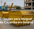 3 Opções para Aluguel de Caçamba em Goiânia