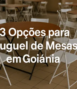 3 Opções para Aluguel de Mesas em Goiânia