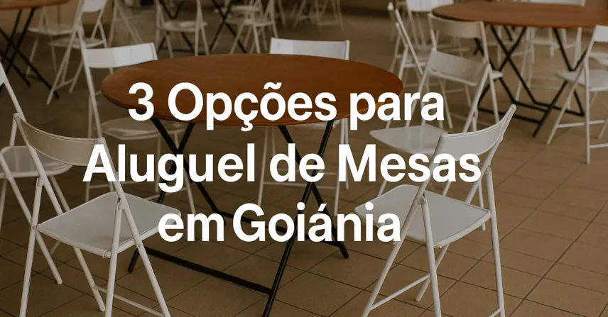 3 Opções para Aluguel de Mesas em Goiânia