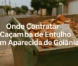 Onde Contratar Caçamba de Entulho em Aparecida de Goiânia