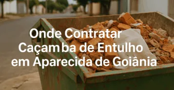 Onde Contratar Caçamba de Entulho em Aparecida de Goiânia