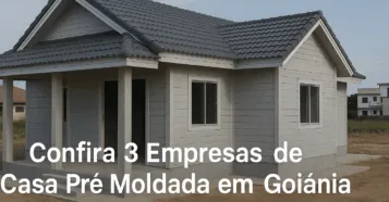 Confira 3 Empresas de Casa Pré Moldada em Goiânia