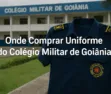 Onde Comprar Uniforme do Colégio Militar de Goiânia